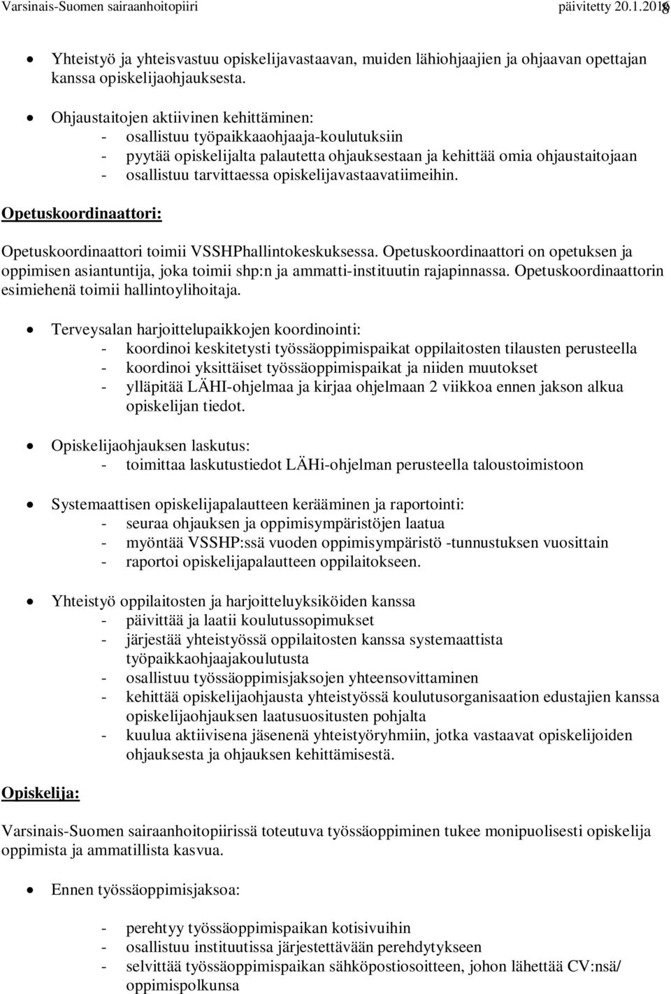 opiskelijavastaavatiimeihin. Opetuskoordinaattori: Opetuskoordinaattori toimii VSSHPhallintokeskuksessa.