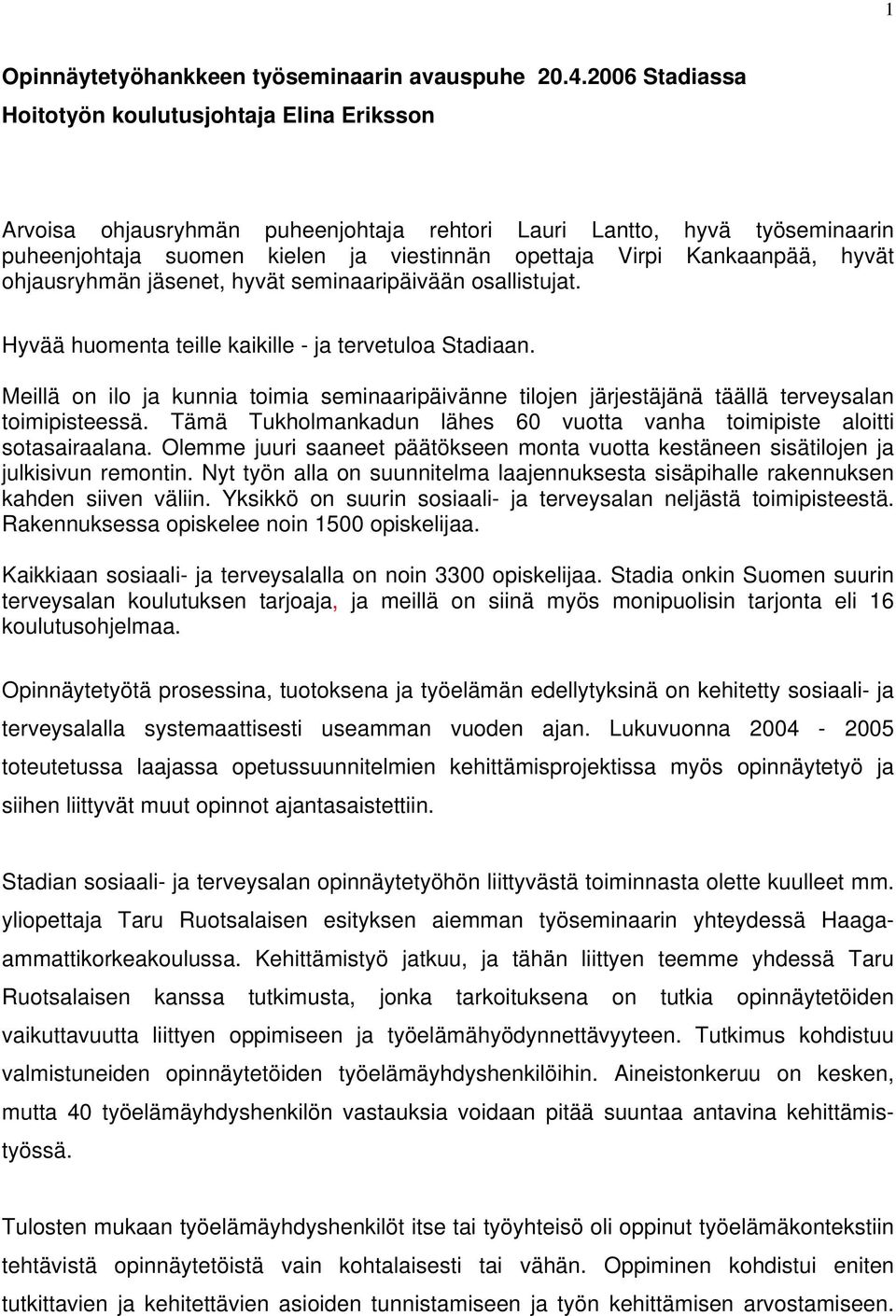 Kankaanpää, hyvät ohjausryhmän jäsenet, hyvät seminaaripäivään osallistujat. Hyvää huomenta teille kaikille - ja tervetuloa Stadiaan.