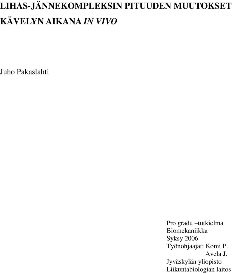 Biomekaniikka Syksy 2006 Työnohjaajat: Komi P.