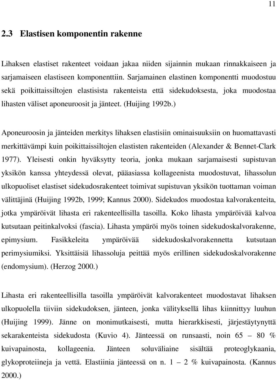 ) Aponeuroosin ja jänteiden merkitys lihaksen elastisiin ominaisuuksiin on huomattavasti merkittävämpi kuin poikittaissiltojen elastisten rakenteiden (Alexander & Bennet-Clark 1977).