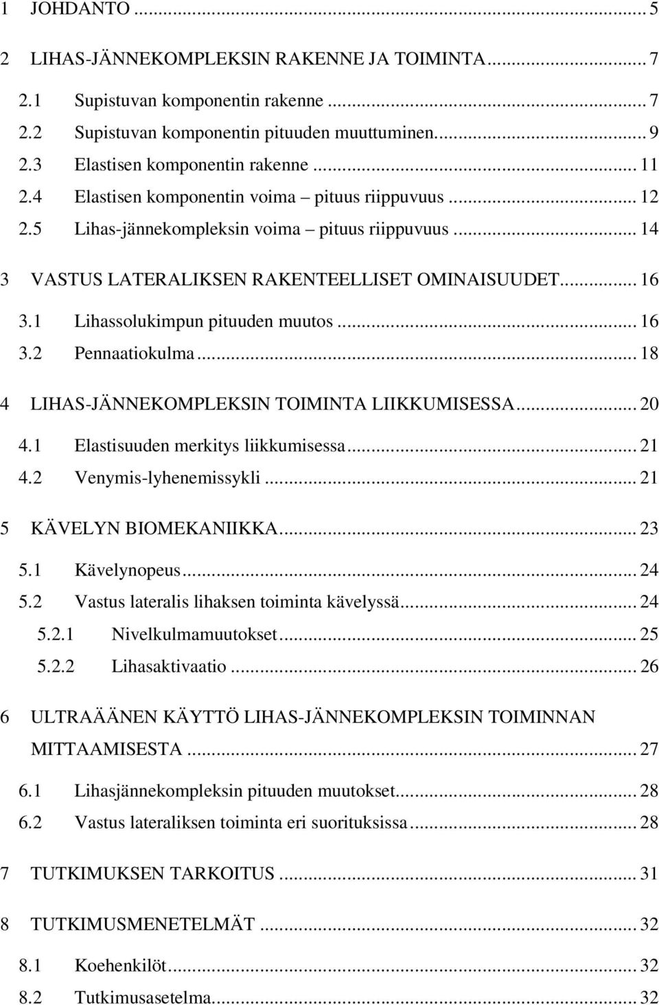 1 Lihassolukimpun pituuden muutos... 16 3.2 Pennaatiokulma... 18 4 LIHAS-JÄNNEKOMPLEKSIN TOIMINTA LIIKKUMISESSA... 20 4.1 Elastisuuden merkitys liikkumisessa... 21 4.2 Venymis-lyhenemissykli.