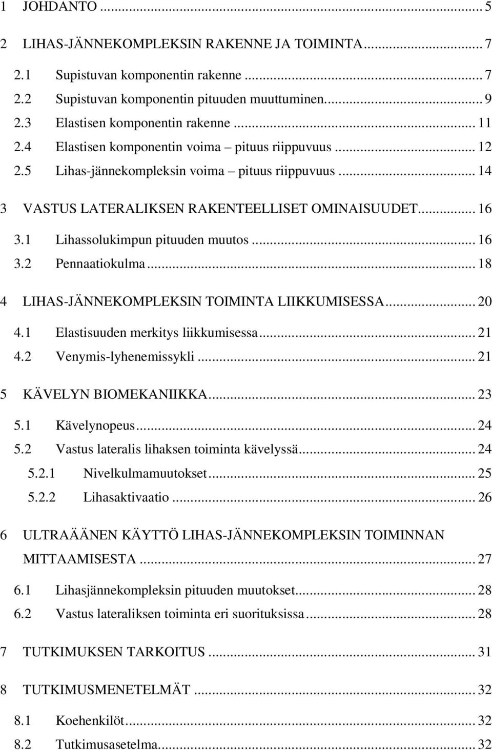 1 Lihassolukimpun pituuden muutos... 16 3.2 Pennaatiokulma... 18 4 LIHAS-JÄNNEKOMPLEKSIN TOIMINTA LIIKKUMISESSA... 20 4.1 Elastisuuden merkitys liikkumisessa... 21 4.2 Venymis-lyhenemissykli.