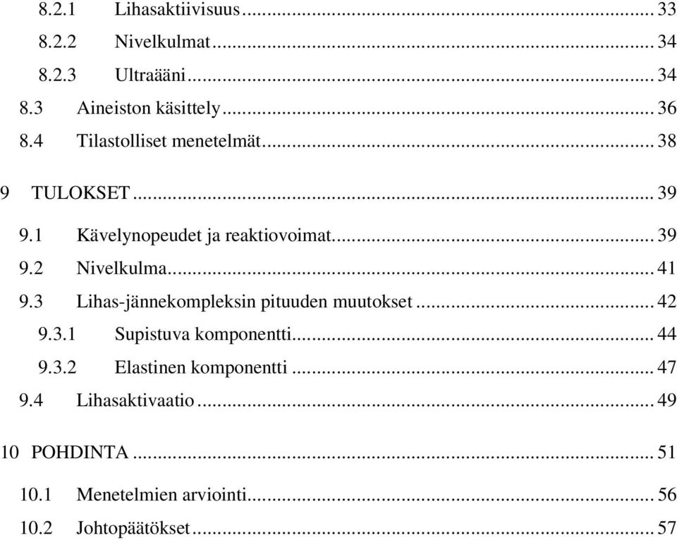 .. 41 9.3 Lihas-jännekompleksin pituuden muutokset... 42 9.3.1 Supistuva komponentti... 44 9.3.2 Elastinen komponentti.