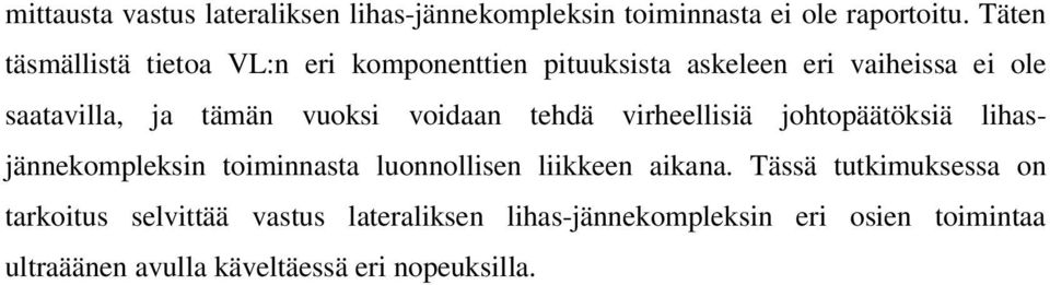 vuoksi voidaan tehdä virheellisiä johtopäätöksiä lihasjännekompleksin toiminnasta luonnollisen liikkeen aikana.