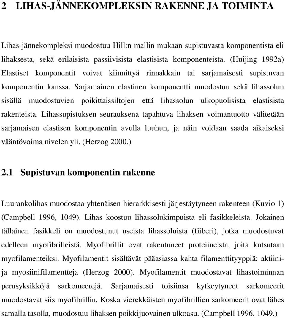 Sarjamainen elastinen komponentti muodostuu sekä lihassolun sisällä muodostuvien poikittaissiltojen että lihassolun ulkopuolisista elastisista rakenteista.