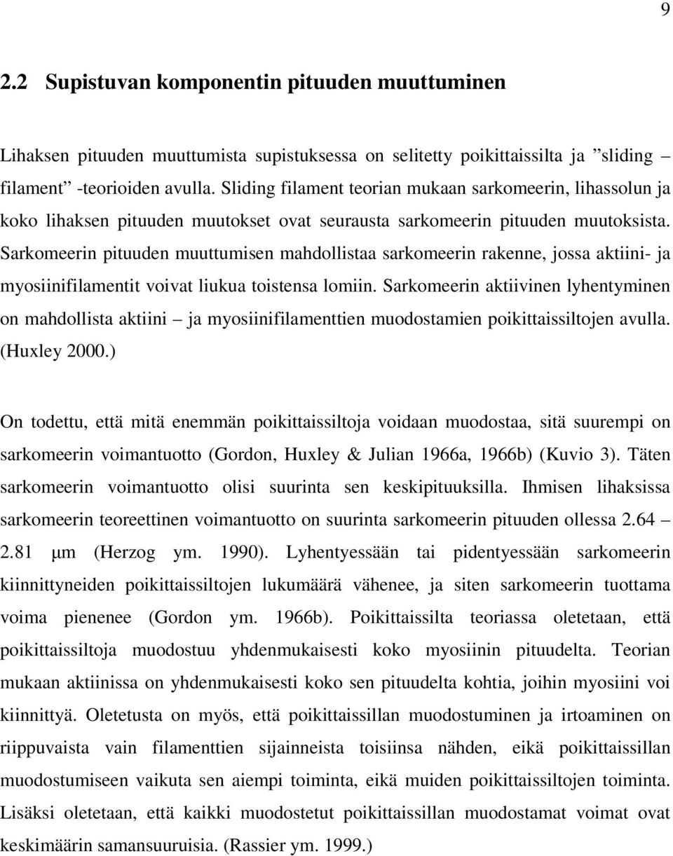 Sarkomeerin pituuden muuttumisen mahdollistaa sarkomeerin rakenne, jossa aktiini- ja myosiinifilamentit voivat liukua toistensa lomiin.