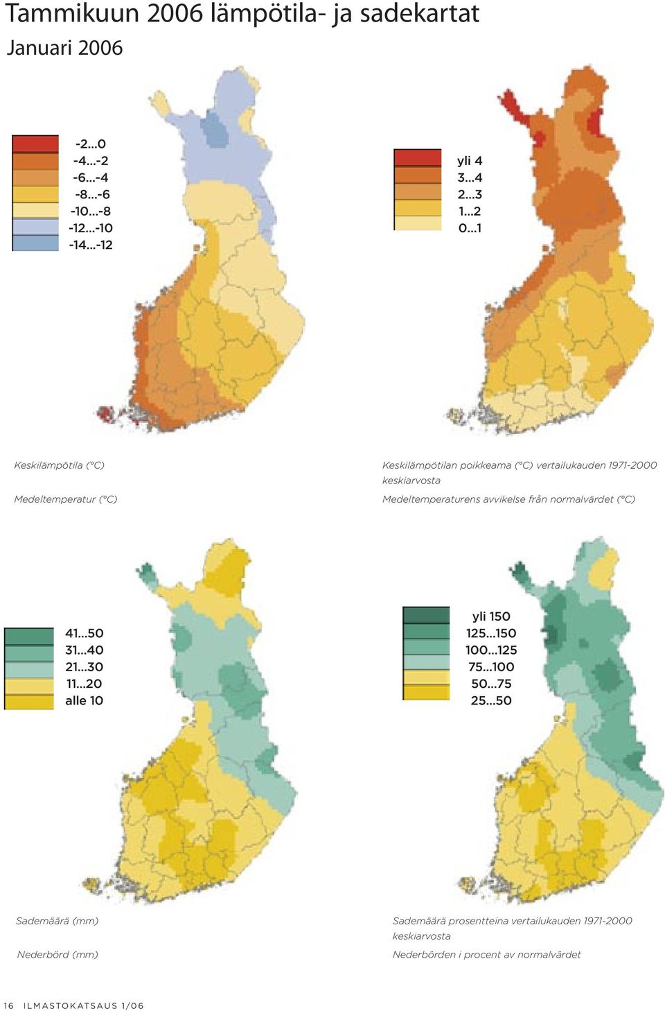 1971- keskiarvosta Medeltemperaturens avvikelse från normalvärdet ( C) 41 5 31 4 21 3 11 alle yli 1 1 75 5 75 5
