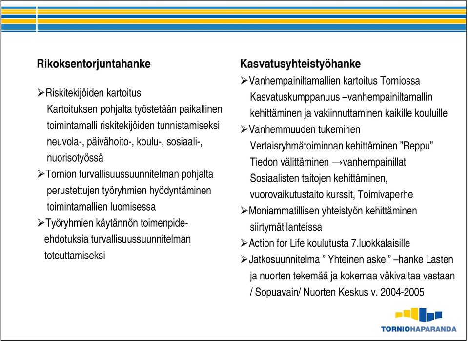 Kasvatusyhteistyöhanke Vanhempainiltamallien kartoitus Torniossa Kasvatuskumppanuus vanhempainiltamallin kehittäminen ja vakiinnuttaminen kaikille kouluille Vanhemmuuden tukeminen