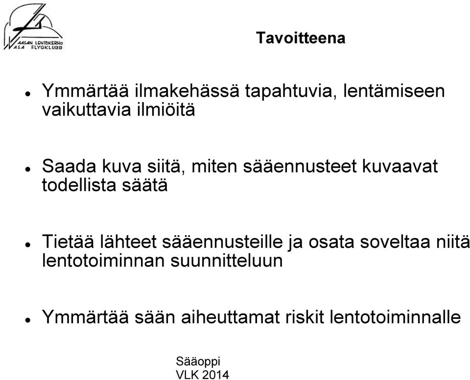 säätä Tietää lähteet sääennusteille ja osata soveltaa niitä