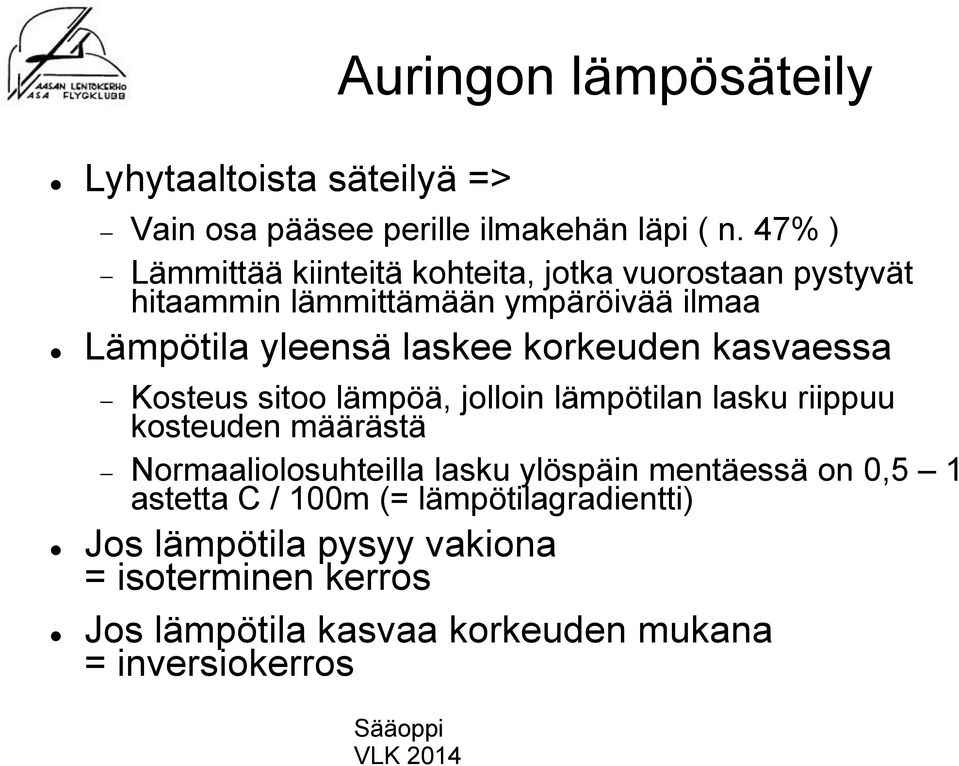 ympäröivää ilmaa Lämpötila yleensä laskee korkeuden kasvaessa Kosteus sitoo lämpöä, jolloin lämpötilan lasku riippuu kosteuden