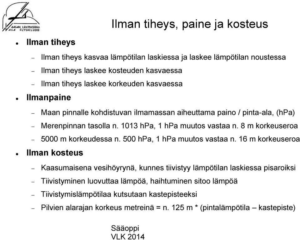 8 m korkeuseroa 5000 m korkeudessa n. 500 hpa, 1 hpa muutos vastaa n.