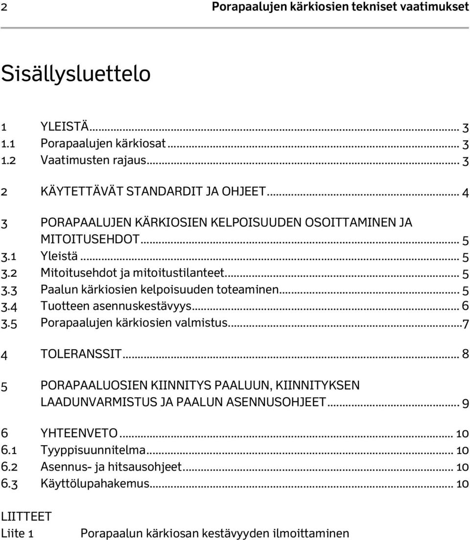 .. 5 3.4 Tuotteen asennuskestävyys... 6 3.5 Porapaalujen kärkiosien valmistus... 7 4 TOLERANSSIT.