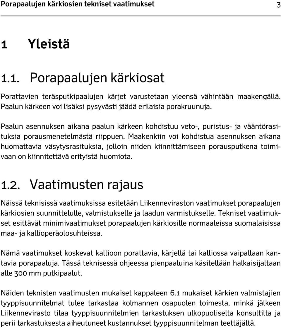 Maakenkiin voi kohdistua asennuksen aikana huomattavia väsytysrasituksia, jolloin niiden kiinnittämiseen porausputkena toimivaan on kiinnitettävä erityistä huomiota. 1.2.