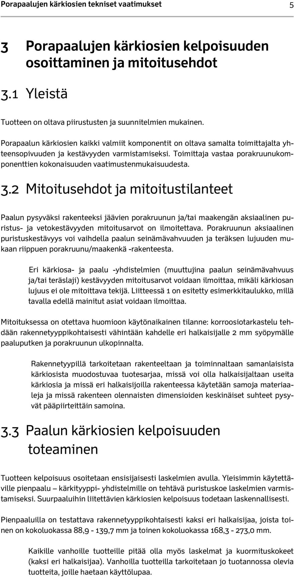 Toimittaja vastaa porakruunukomponenttien kokonaisuuden vaatimustenmukaisuudesta. 3.