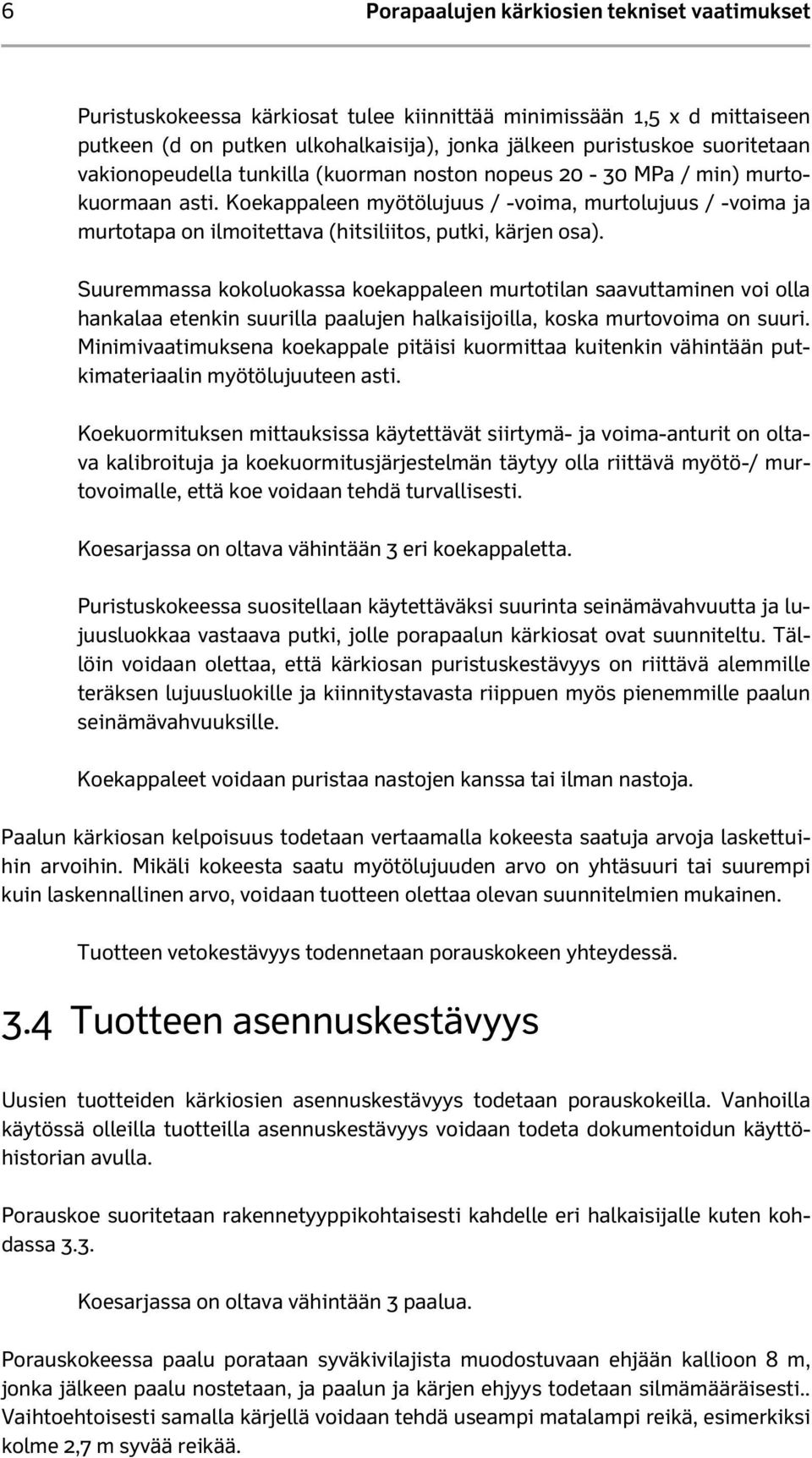 Koekappaleen myötölujuus / -voima, murtolujuus / -voima ja murtotapa on ilmoitettava (hitsiliitos, putki, kärjen osa).