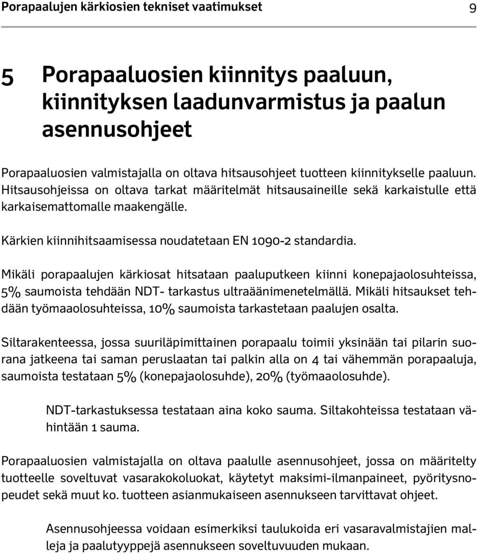 Kärkien kiinnihitsaamisessa noudatetaan EN 1090-2 standardia.