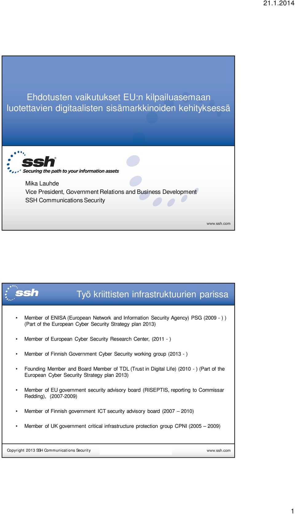 of European Cyber Security Research Center, (2011 - ) Member of Finnish Government Cyber Security working group (2013 - ) Founding Member and Board Member of TDL (Trust in Digital Life) (2010 - )