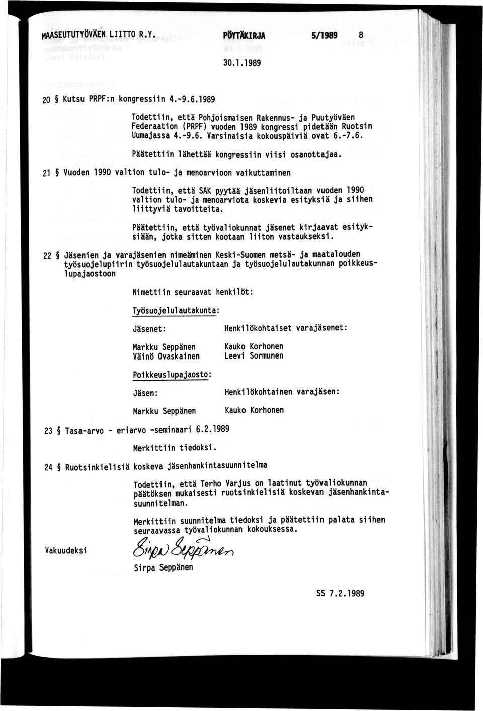 21 Vuoden 1990 valton tulo- ja menoarvoon vakuttamnen Todettn, että SAK pyytää jäsenltoltaan vuoden 1990 valton tulo- ja menoarvota koskeva estyksä ja shen lttyvä tavotteta.