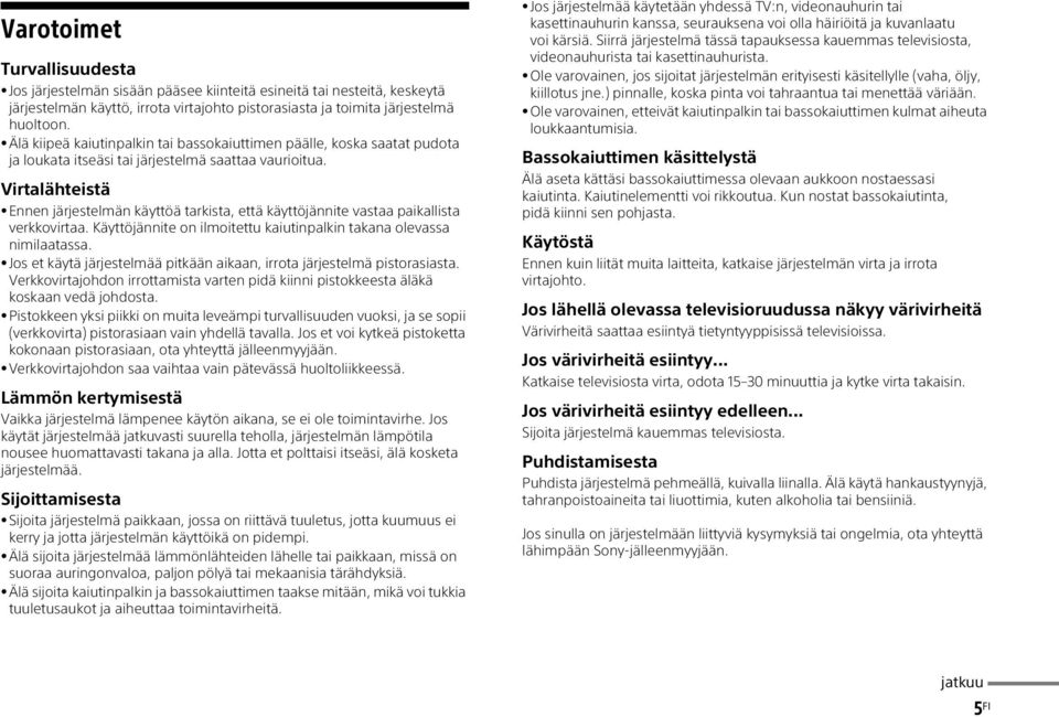 Virtalähteistä Ennen järjestelmän käyttöä tarkista, että käyttöjännite vastaa paikallista verkkovirtaa. Käyttöjännite on ilmoitettu kaiutinpalkin takana olevassa nimilaatassa.