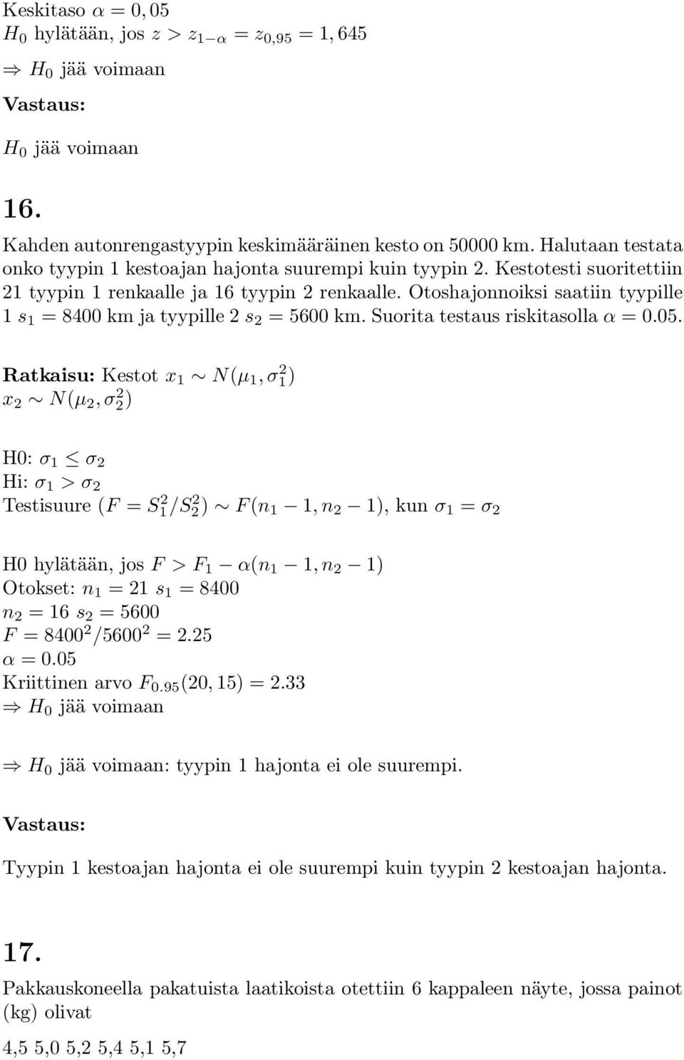 Otoshajooiksi saatii tyypille 1 s 1 = 8400 km ja tyypille 2 s 2 = 5600 km. Suorita testaus riskitasolla α = 0.05.