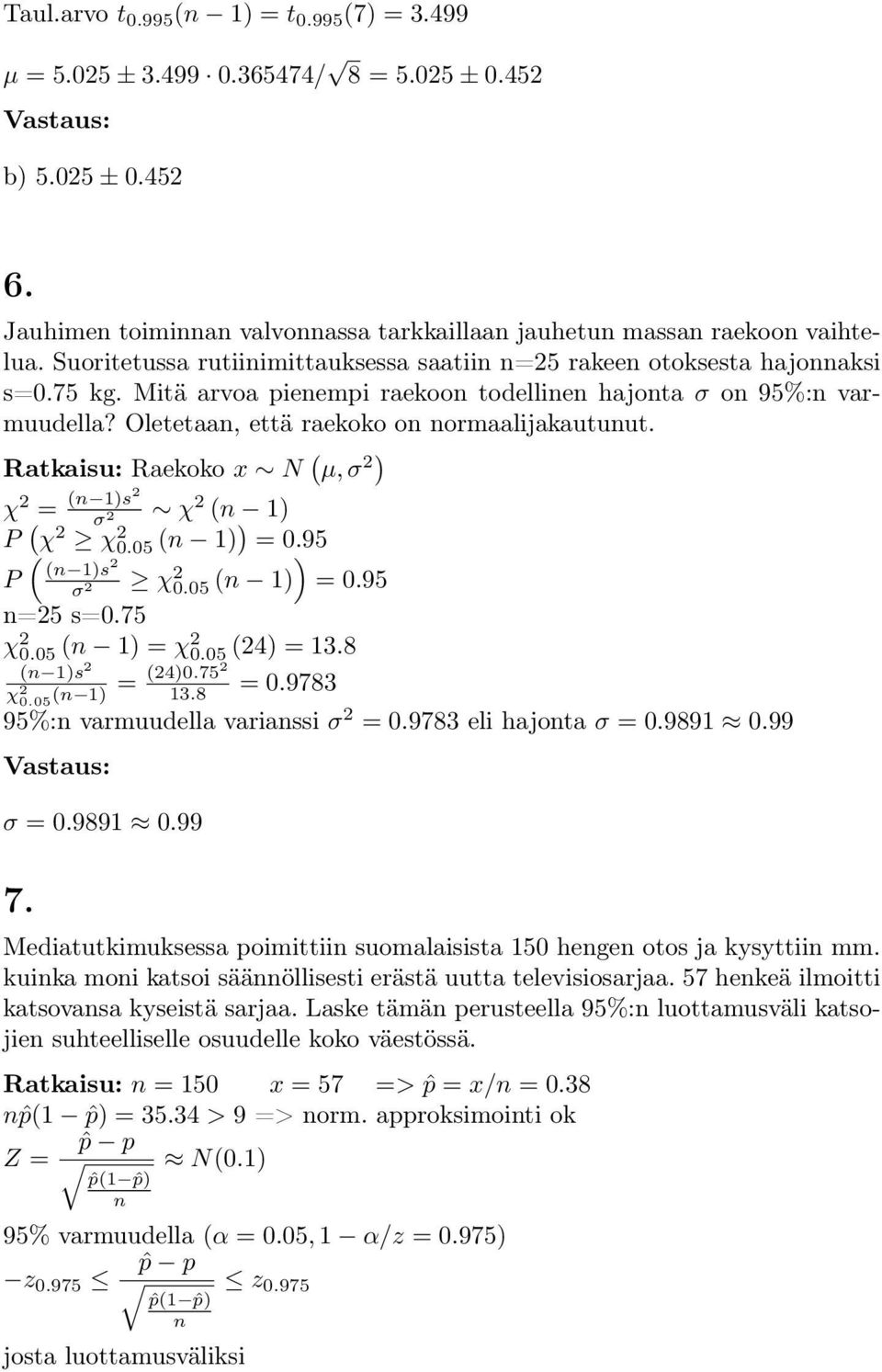 Raekoko x N ( µ, σ 2) χ 2 = ( 1)s2 σ χ 2 ( 1) 2 P ( χ 2 χ 2 0.05 ( 1) ) ( = 0.95 ) P ( 1)s 2 σ χ 2 2 0.05 ( 1) = 0.95 =25 s=0.75 χ 2 0.05 ( 1) = χ 2 0.05 (24) = 13.8 ( 1)s 2 (24)0.752 = χ 2 0.