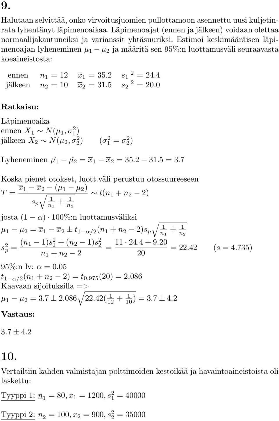 0 Läpimeoaika ee X 1 N(µ 1, σ 2 1) jälkee X 2 N(µ 2, σ 2 2) (σ 2 1 = σ 2 2) Lyheemie ˆµ 1 ˆµ 2 = x 1 x 2 = 35.2 31.5 = 3.7 Koska pieet otokset, luott.