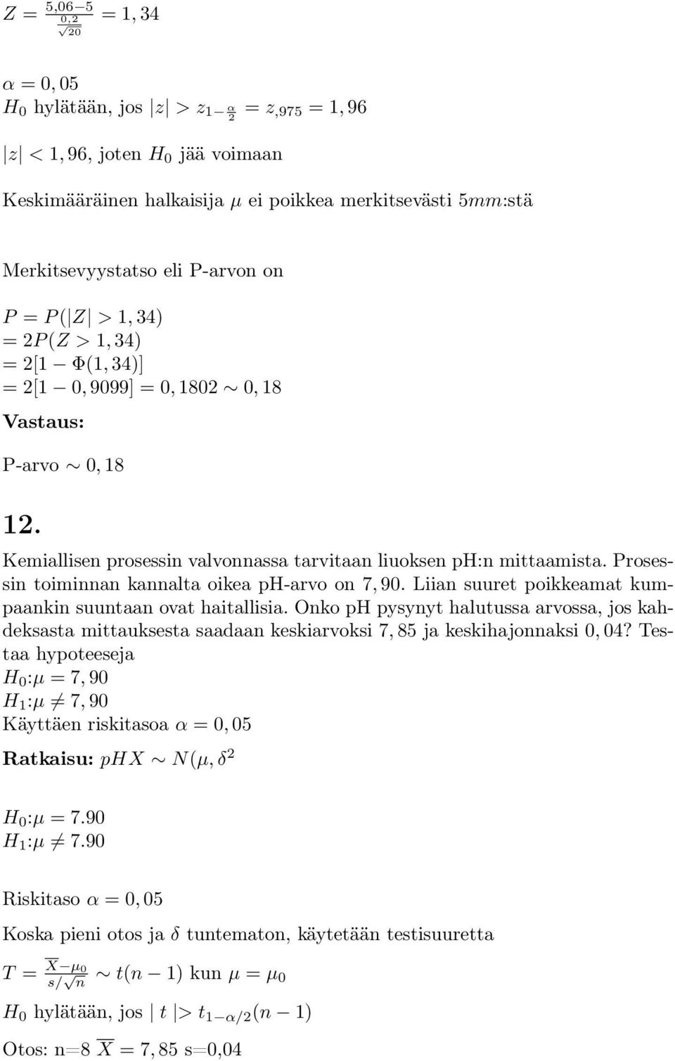 Prosessi toimia kaalta oikea ph-arvo o 7, 90. Liia suuret poikkeamat kumpaaki suutaa ovat haitallisia.