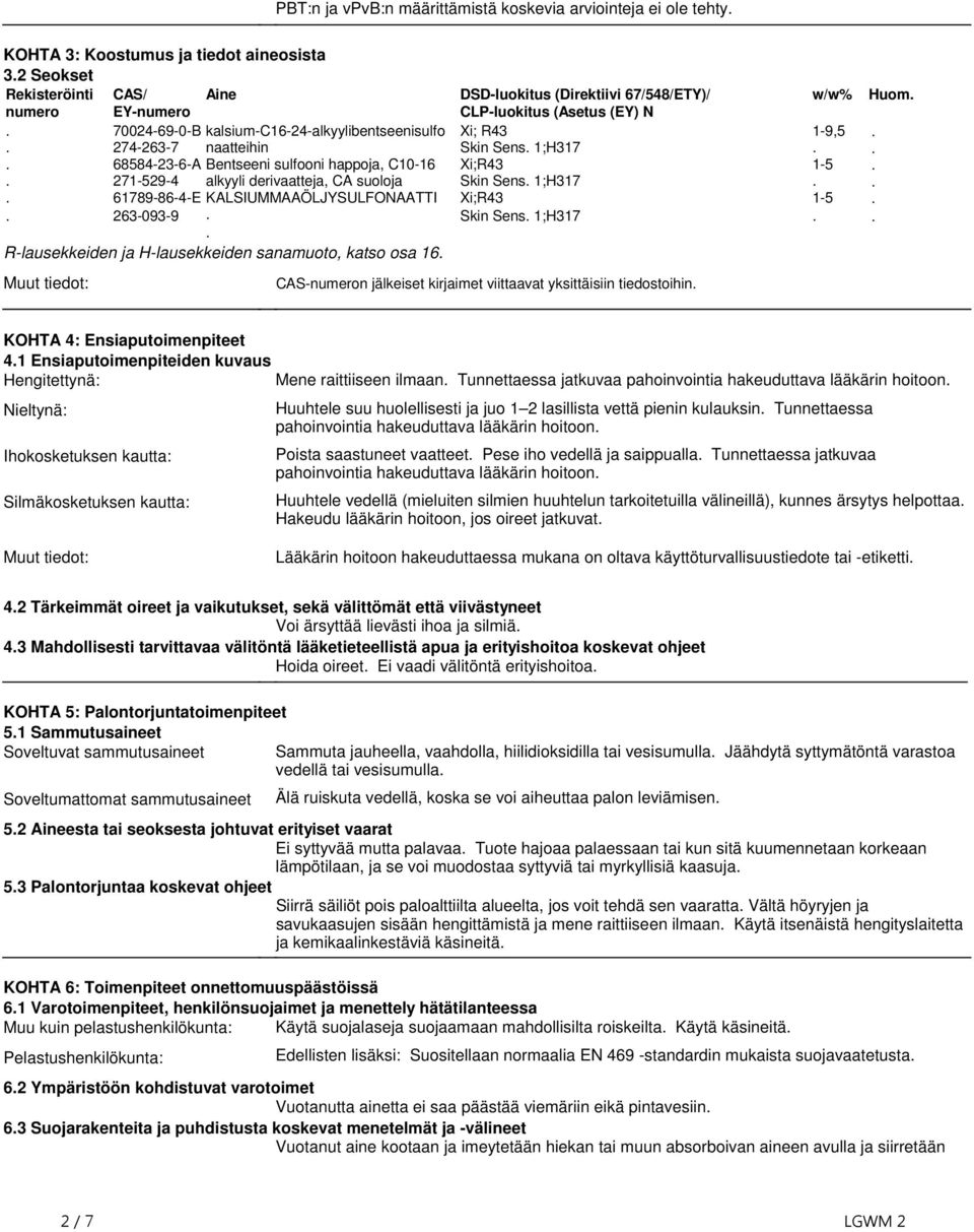 R-lausekkeiden ja H-lausekkeiden sanamuoto, katso osa 16 Muut tiedot: DSD-luokitus (Direktiivi 67/548/ETY)/ CLP-luokitus (Asetus (EY) N Xi; R43 Skin Sens 1;H317 Xi;R43 Skin Sens 1;H317 Xi;R43 Skin