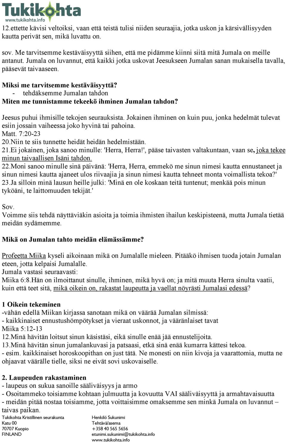 Jumala on luvannut, että kaikki jotka uskovat Jeesukseen Jumalan sanan mukaisella tavalla, pääsevät taivaaseen. Miksi me tarvitsemme kestäväisyyttä?