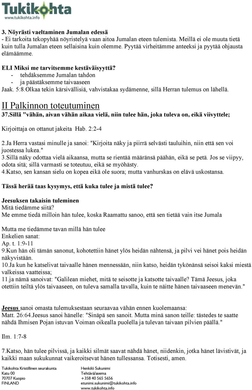 Olkaa tekin kärsivällisiä, vahvistakaa sydämenne, sillä Herran tulemus on lähellä. II Palkinnon toteutuminen 37.