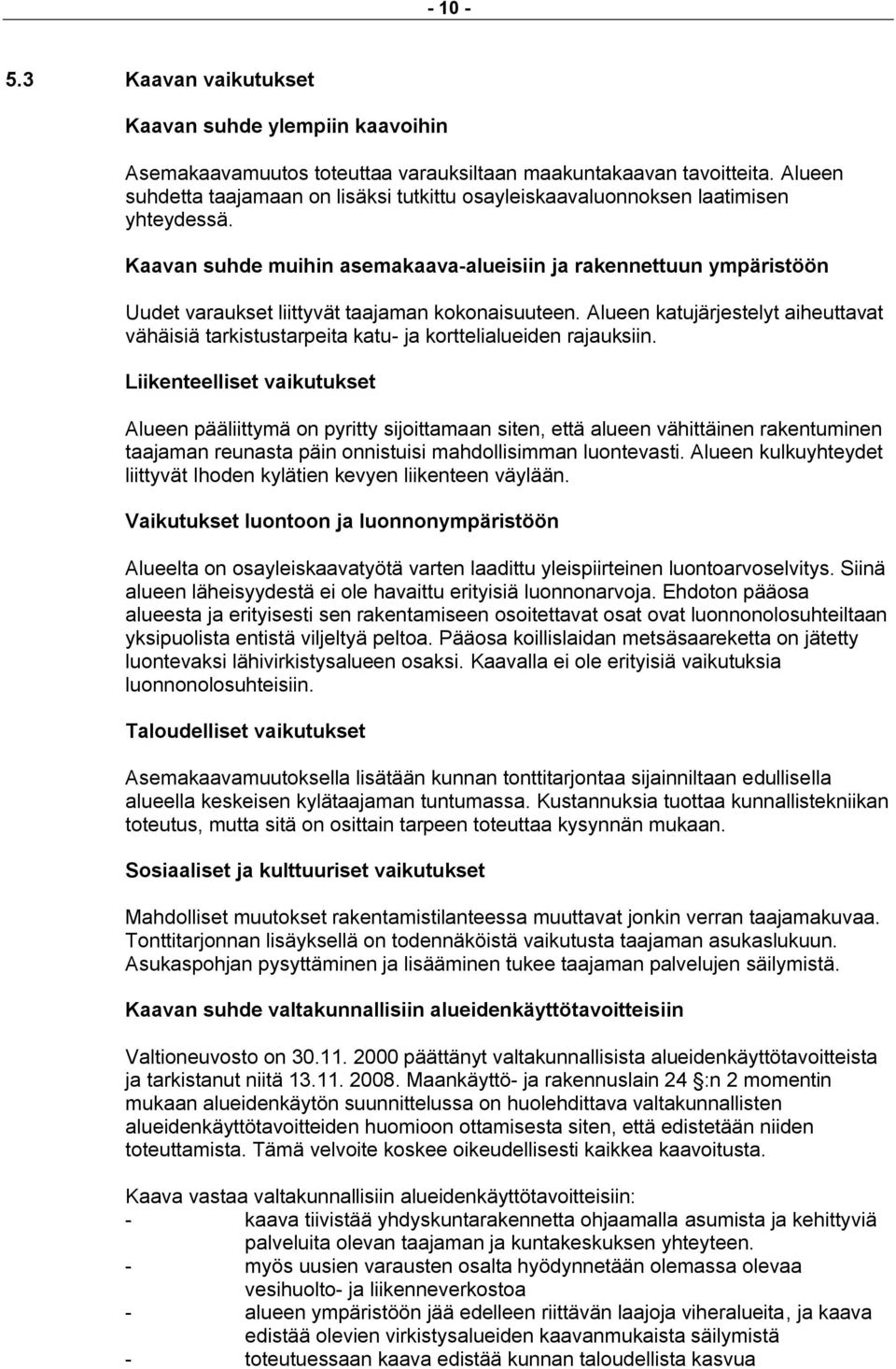 Kaavan suhde muihin asemakaava-alueisiin ja rakennettuun ympäristöön Uudet varaukset liittyvät taajaman kokonaisuuteen.
