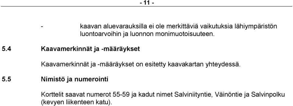 4 Kaavamerkinnät ja -määräykset Kaavamerkinnät ja -määräykset on esitetty kaavakartan