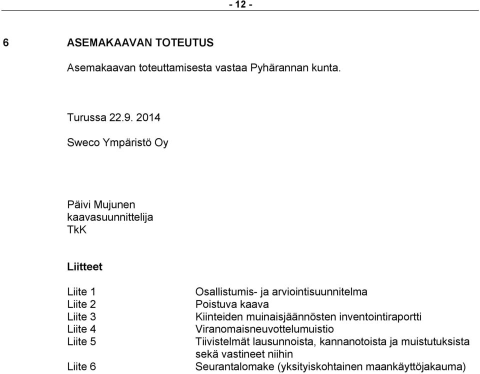 Osallistumis- ja arviointisuunnitelma Poistuva kaava Kiinteiden muinaisjäännösten inventointiraportti