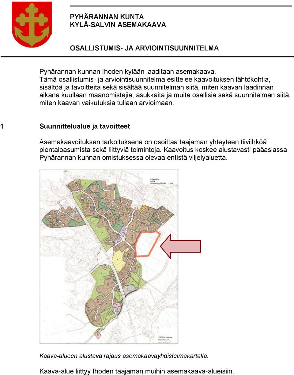 asukkaita ja muita osallisia sekä suunnitelman siitä, miten kaavan vaikutuksia tullaan arvioimaan.