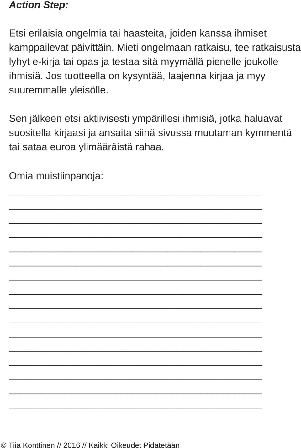 ihmisiä. Jos tuotteella on kysyntää, laajenna kirjaa ja myy suuremmalle yleisölle.