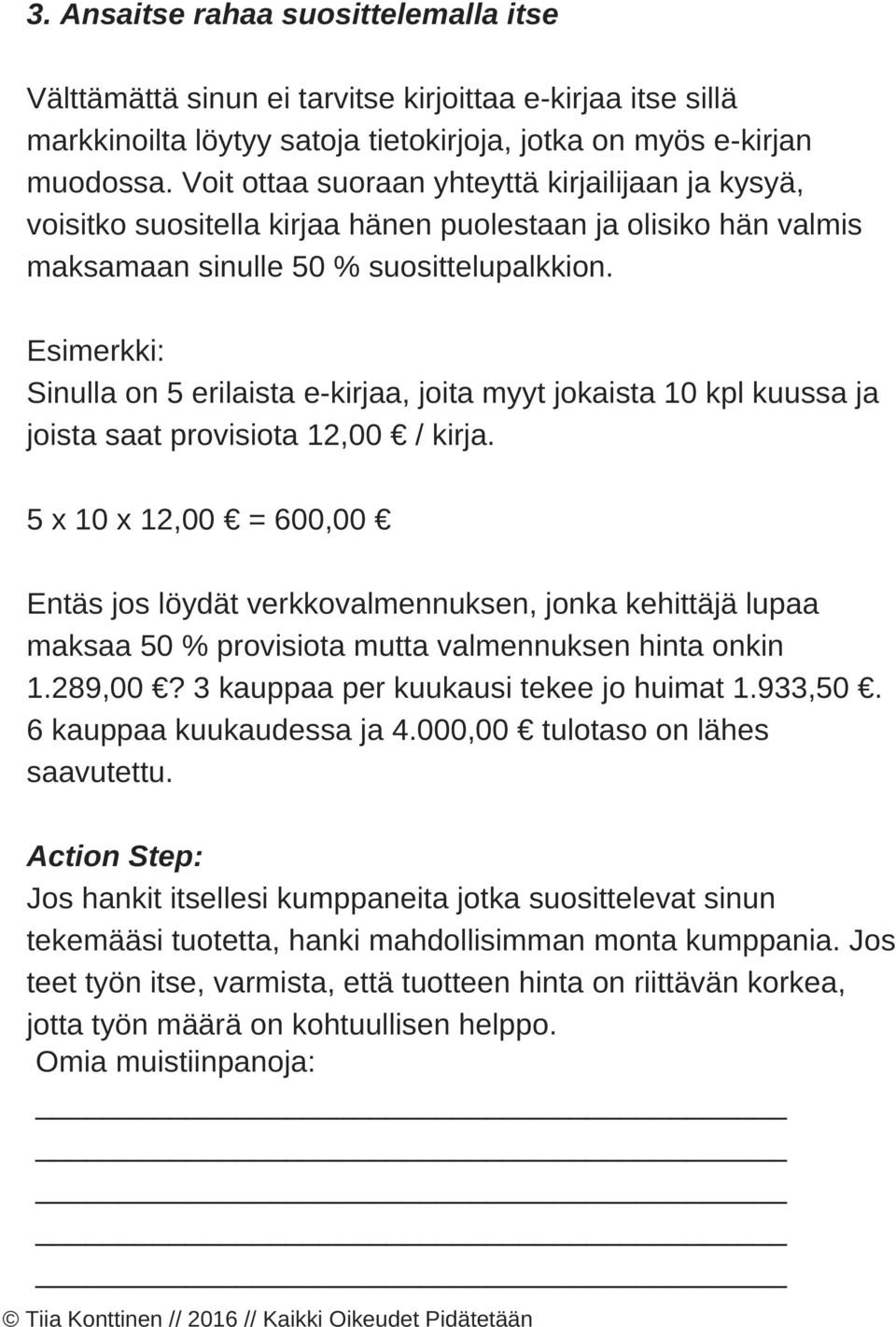 Esimerkki: Sinulla on 5 erilaista e kirjaa, joita myyt jokaista 10 kpl kuussa ja joista saat provisiota 12,00 / kirja.