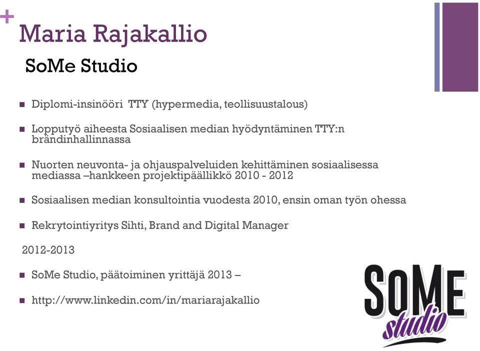 projektipäällikkö 2010-2012 n Sosiaalisen median konsultointia vuodesta 2010, ensin oman työn ohessa n Rekrytointiyritys