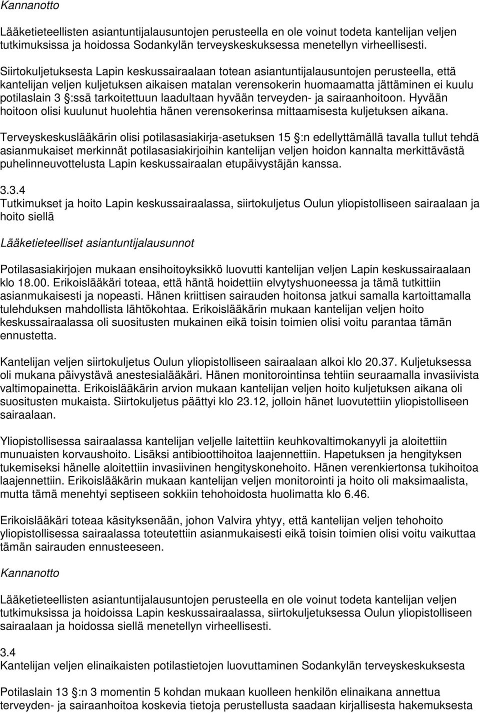 :ssä tarkoitettuun laadultaan hyvään terveyden- ja sairaanhoitoon. Hyvään hoitoon olisi kuulunut huolehtia hänen verensokerinsa mittaamisesta kuljetuksen aikana.