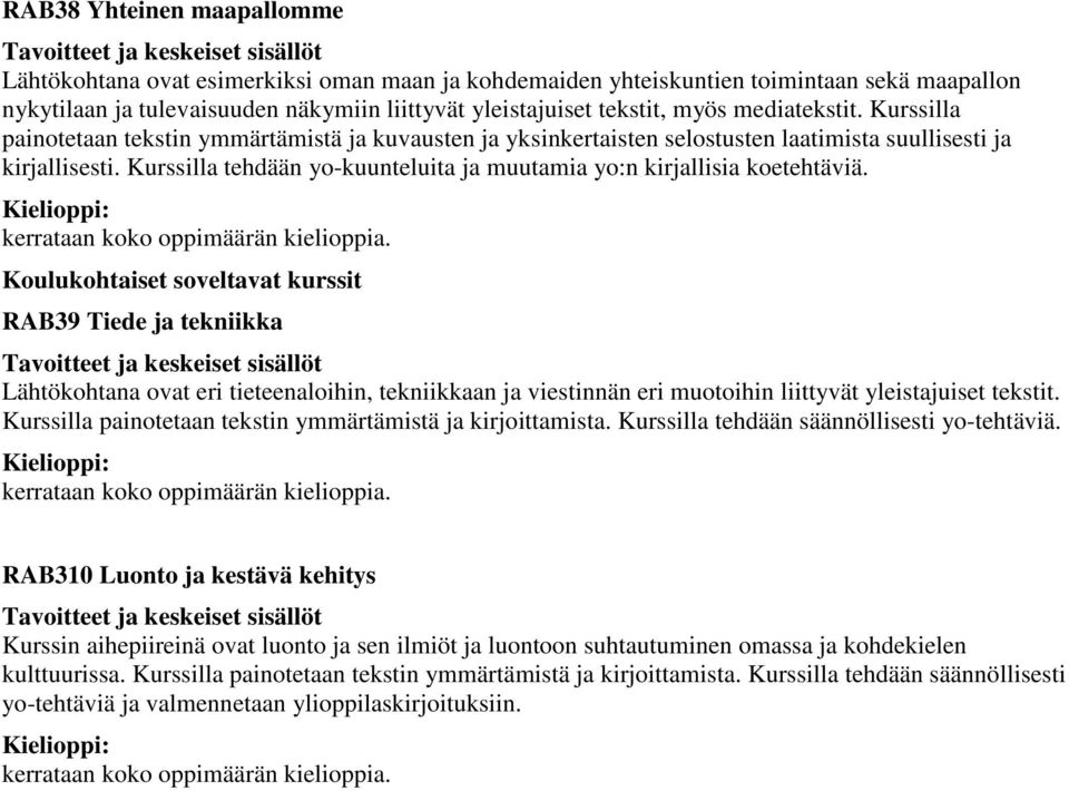 Kurssilla tehdään yo-kuunteluita ja muutamia yo:n kirjallisia koetehtäviä.