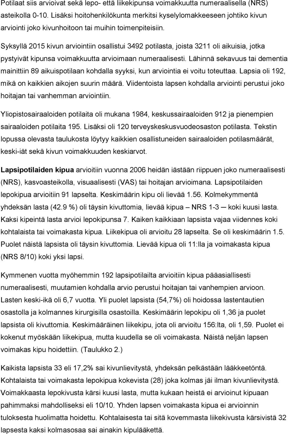 Syksyllä 2015 kivun arviointiin osallistui 3492 potilasta, joista 3211 oli aikuisia, jotka pystyivät kipunsa voimakkuutta arvioimaan numeraalisesti.