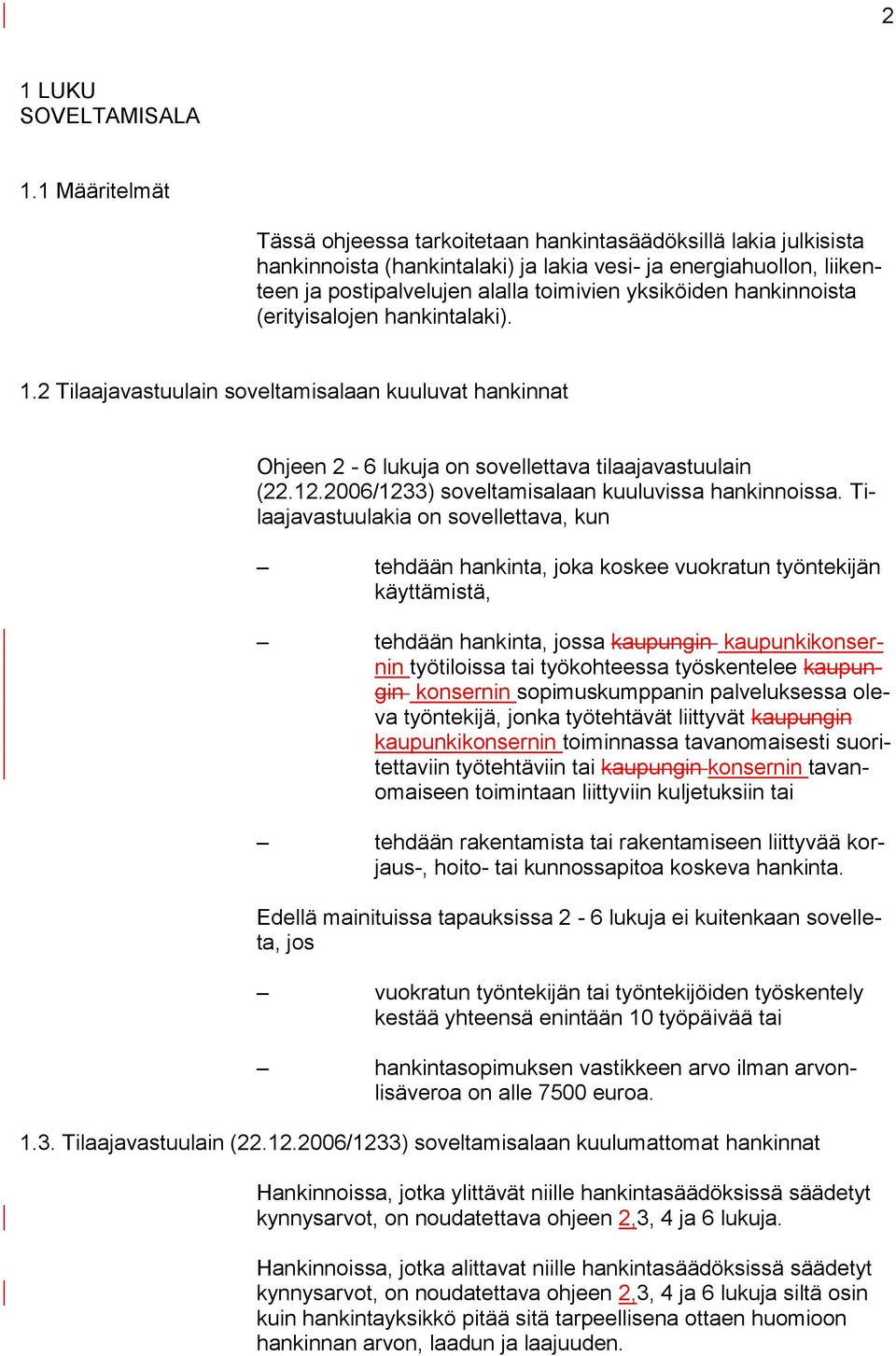 hankinnoista (erityisalojen hankintalaki). 1.2 Tilaajavastuulain soveltamisalaan kuuluvat hankinnat Ohjeen 2-6 lukuja on sovellettava tilaajavastuulain (22.12.