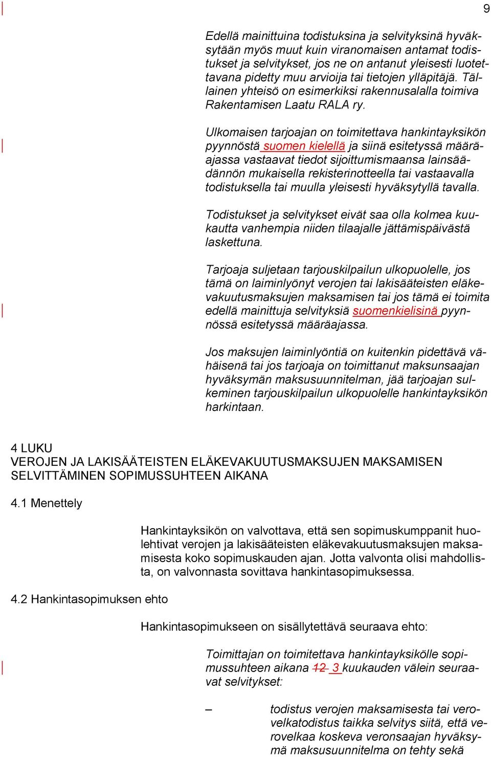 Ulkomaisen tarjoajan on toimitettava hankintayksikön pyynnöstä suomen kielellä ja siinä esitetyssä määräajassa vastaavat tiedot sijoittumismaansa lainsäädännön mukaisella rekisterinotteella tai