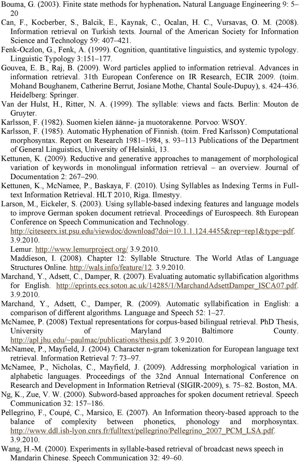 Cognition, quantitative linguistics, and systemic typology. Linguistic Typology 3:151 177. Gouvea, E. B., Raj, B. (2009). Word particles applied to information retrieval.
