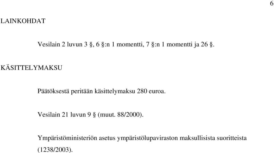 KÄSITTELYMAKSU Päätöksestä peritään käsittelymaksu 280 euroa.