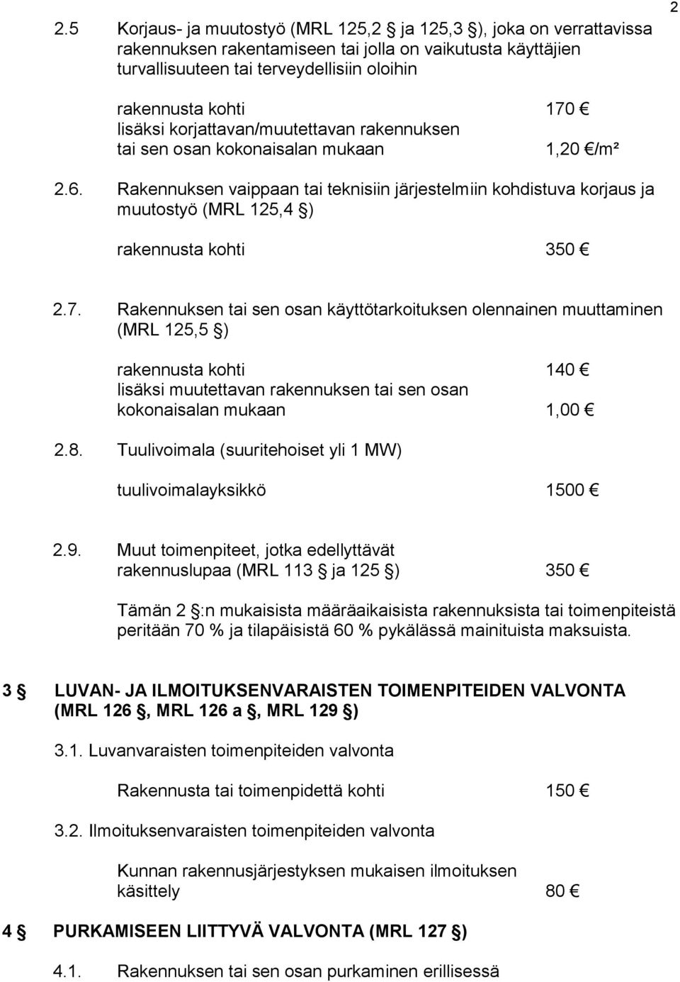 Rakennuksen vaippaan tai teknisiin järjestelmiin kohdistuva korjaus ja muutostyö (MRL 125,4 ) rakennusta kohti 350 2.7.