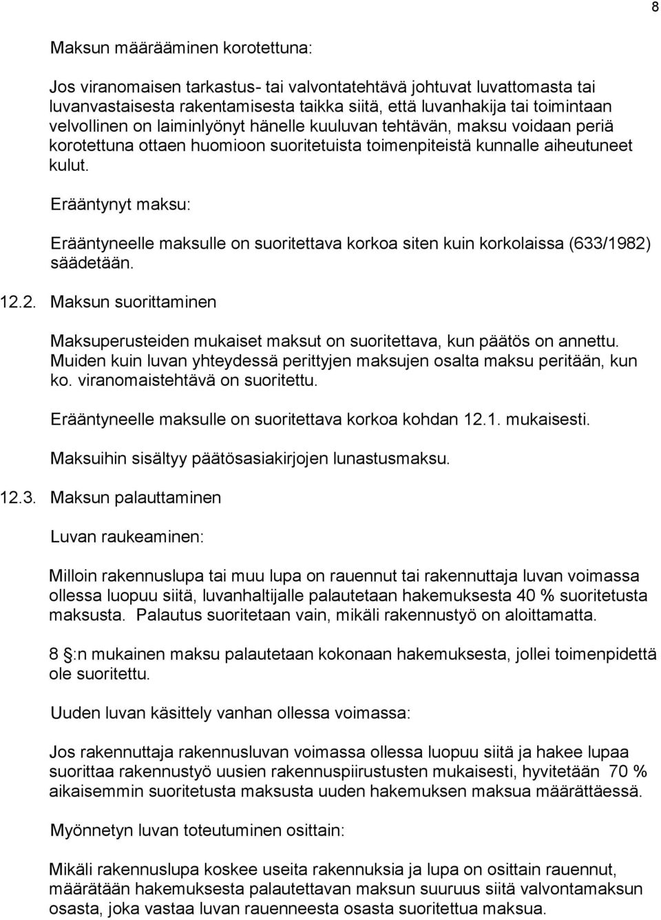 Erääntynyt maksu: Erääntyneelle maksulle on suoritettava korkoa siten kuin korkolaissa (633/1982) säädetään. 12.2. Maksun suorittaminen Maksuperusteiden mukaiset maksut on suoritettava, kun päätös on annettu.