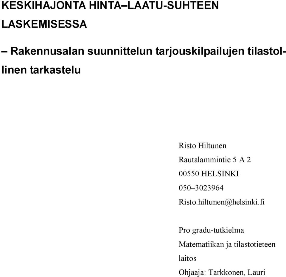 Rautalammintie 5 A 2 00550 HELSINKI 050 3023964 Risto.hiltunen@helsinki.