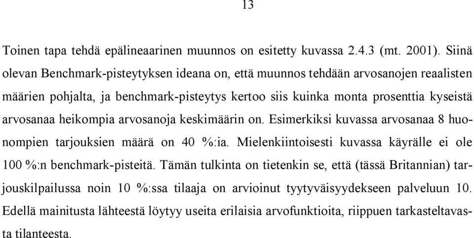kyseistä arvosanaa heikompia arvosanoja keskimäärin on. Esimerkiksi kuvassa arvosanaa 8 huonompien tarjouksien määrä on 40 %:ia.