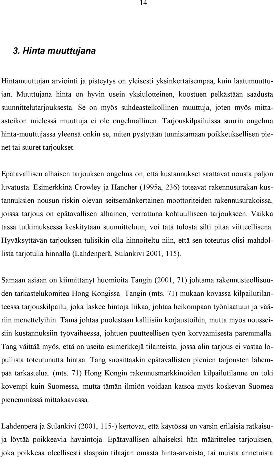 Se on myös suhdeasteikollinen muuttuja, joten myös mittaasteikon mielessä muuttuja ei ole ongelmallinen.