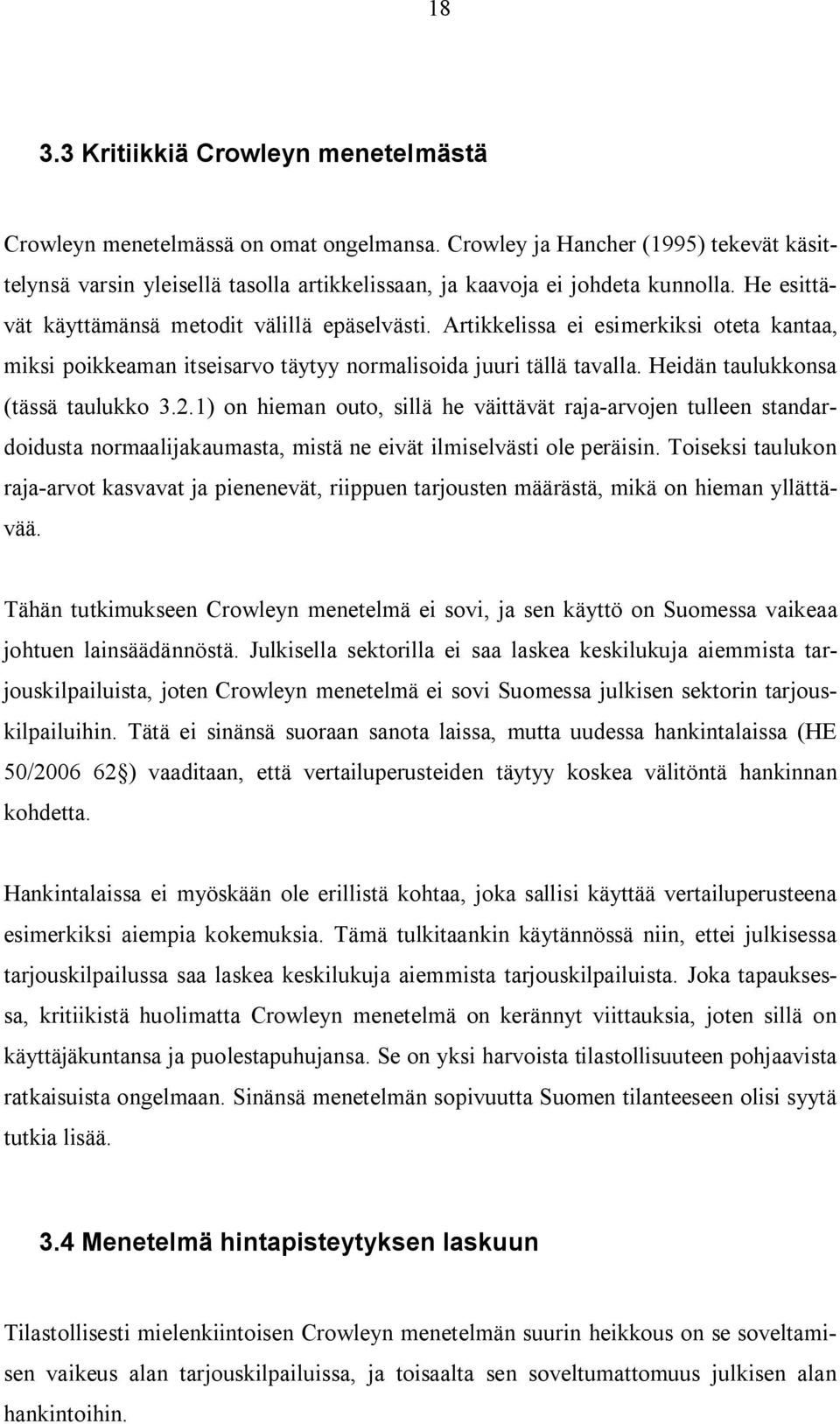 Artikkelissa ei esimerkiksi oteta kantaa, miksi poikkeaman itseisarvo täytyy normalisoida juuri tällä tavalla. Heidän taulukkonsa (tässä taulukko 3.2.